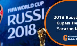 2018 Rusya Dünya Kupası Heyecan Yaratan Maçları