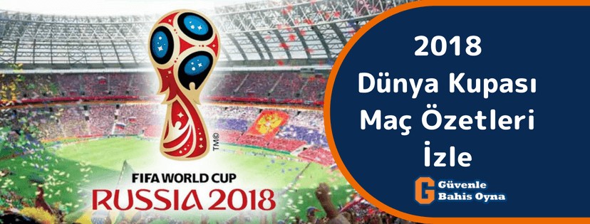 2018 Dünya Kupası Maç Özetleri İzle